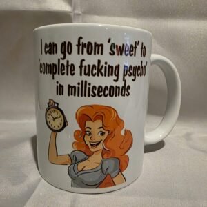 I Can Go From Sweet To Complete Fucking Psycho In Milliseconds 1