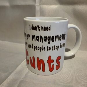 I Don't Need Anger Management I Just Need People To Stop Being Cunts