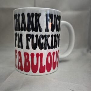 Thank Fuck Im Fucking Fabulous