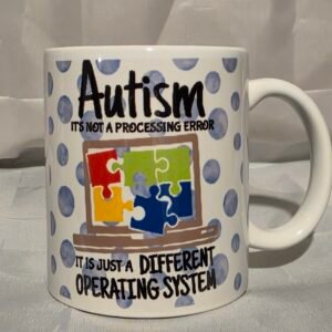 11oz Mug "Autism Is Not A Processing Error It Is Just A Different Operating System"
